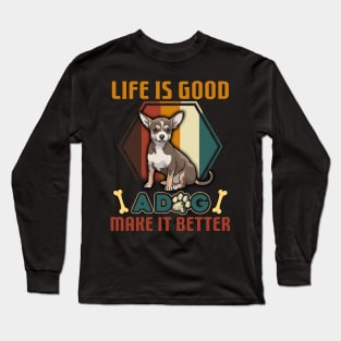 A Dog Makes Life Better Chihuahua Lovers Long Sleeve T-Shirt